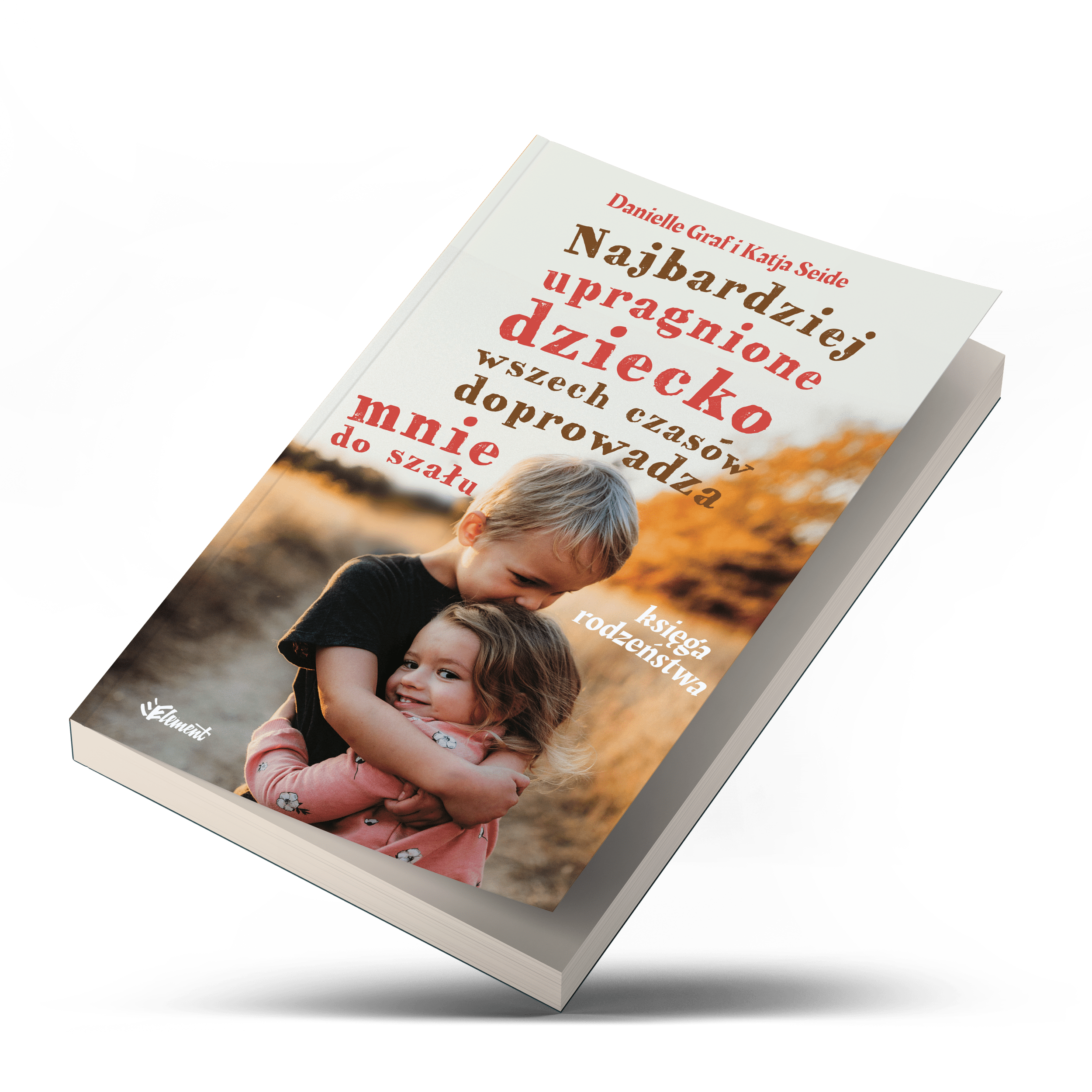 Najbardziej upragnione dziecko wszech czasów doprowadza mnie do szału – Księga rodzeństwa – ebook