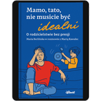 Mamo, tato, nie musicie być idealni- ebook